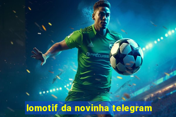 lomotif da novinha telegram